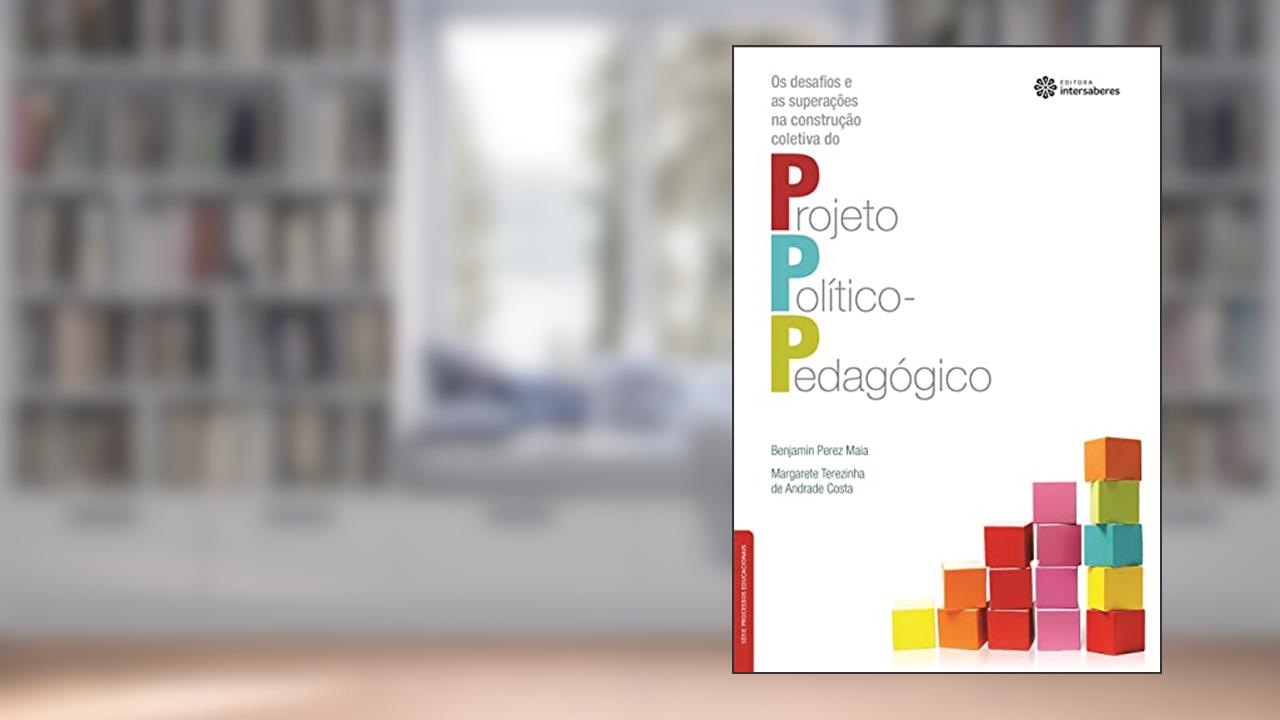 Os desafios e as superações na construção coletiva do projeto político-pedagógico, do autor Benjamin Perez Maia; Margarete Terezinha De Andrade Costa