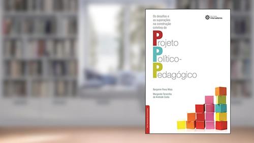 Os desafios e as superações na construção coletiva do projeto político-pedagógico, do autor Benjamin Perez Maia; Margarete Terezinha De Andrade Costa