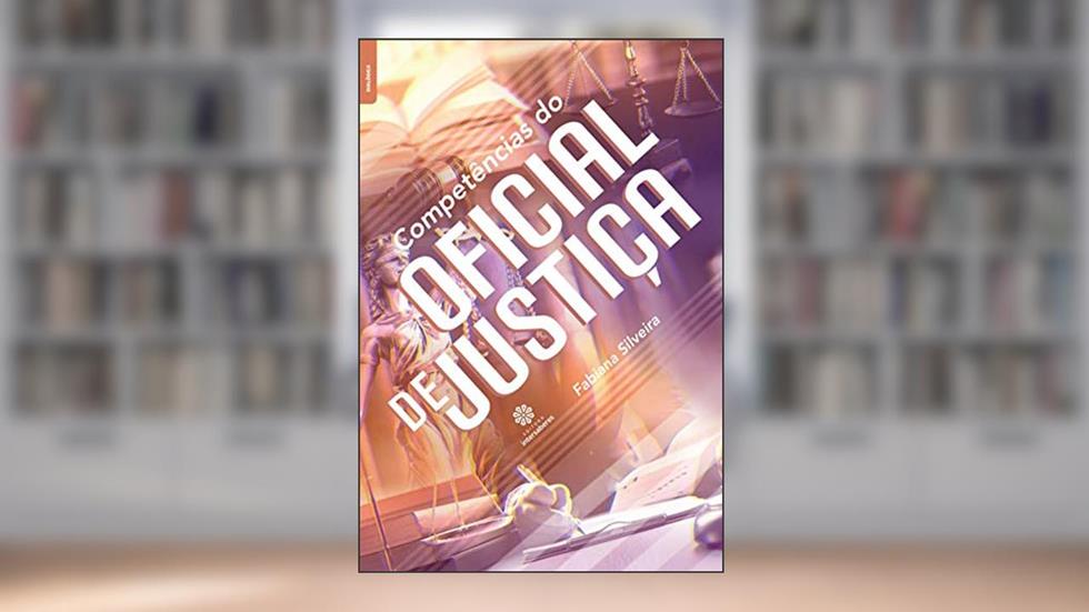 Competências do oficial de justiça, do autor Fabiana Silveira