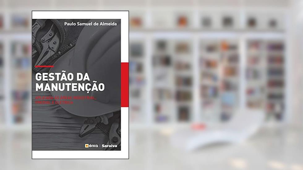 Gestão da manutenção: Aplicado às áreas industrial, predial e elétrica, do autor Paulo Samuel de Almeida