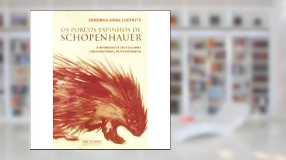 Os Porcos-Espinhos de Schopenhauer, do autor Deborah Anna Luepnitz