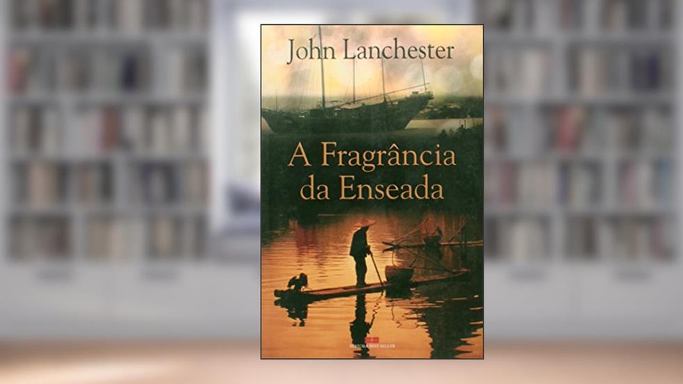 A Fragrancia da Enseada, do autor John Lanchester