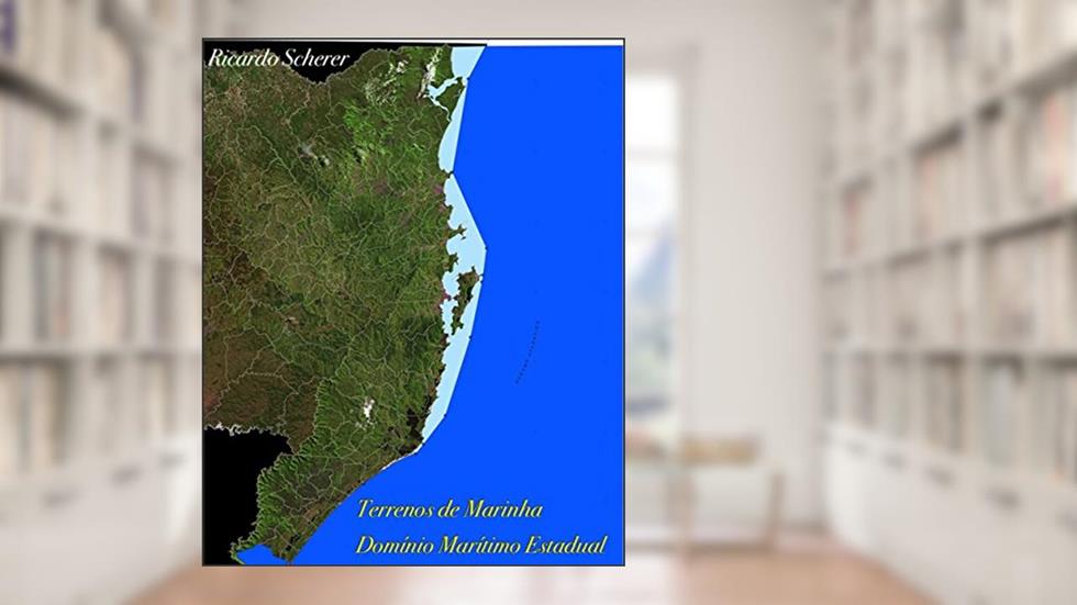 Terreno de Marinha: Domínio Marítimo Estadual: Águas Interiores Catarinenses (Terrenos de Marinha Livro 1), do autor Ricardo Luiz Scherer
