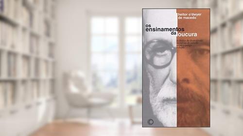 Capa de Os ensinamentos da loucura: a clínica de dostoiévski: memórias do subsolo , crime e castigo, o duplo, do autor Heitor O´Dwyer de Macedo