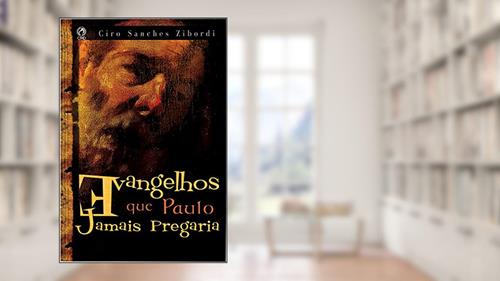 Capa de Evangelhos que Paulo Jamais Pregaria, do autor Ciro Sanches Zibordi