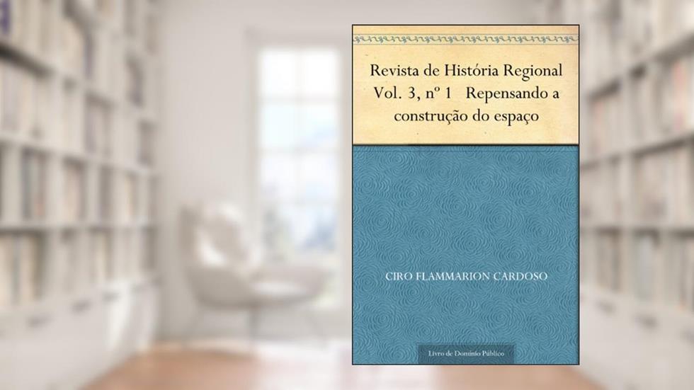 Revista de História Regional Vol. 3 nº 1 Repensando a construção do espaço, do autor Ciro Flammarion Cardoso