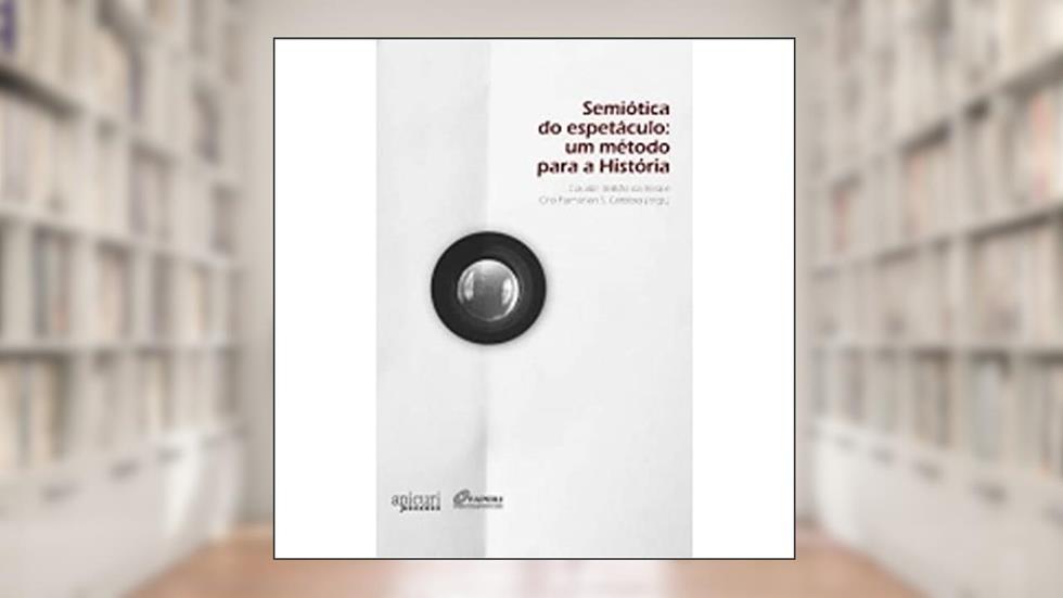 Semiótica do Espetáculo, do autor Claudia Beltrão da Rosa; Ciro Flamarion Cardoso