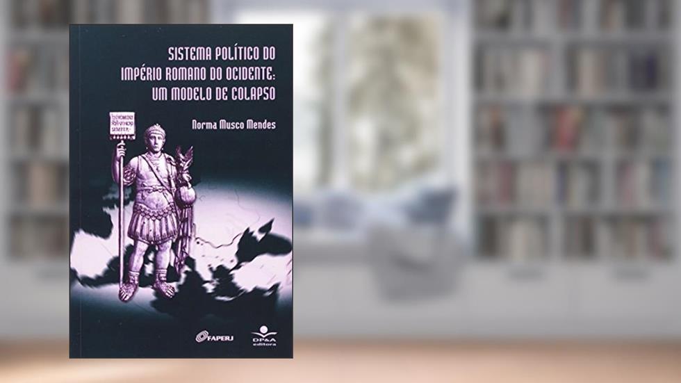 Sistema político do império romano: Um modelo de colapso, do autor Norma Musco