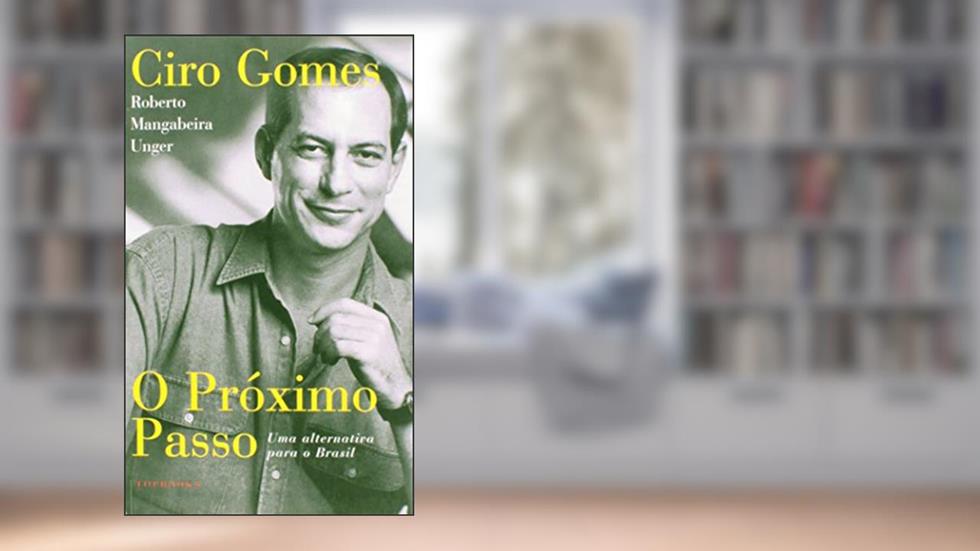 O Próximo Passo. Uma Alternativa Prática ao Neoliberalismo, do autor Ciro Gomes