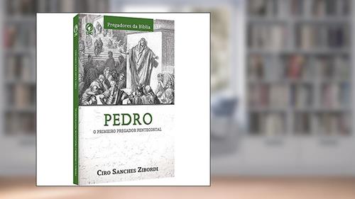 Capa de Pedro - O primeiro pregador Pentecostal, do autor Ciro Sanchez Zibordi
