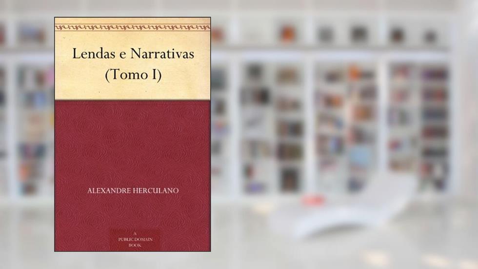 Lendas e Narrativas (Tomo I), do autor Alexandre Herculano