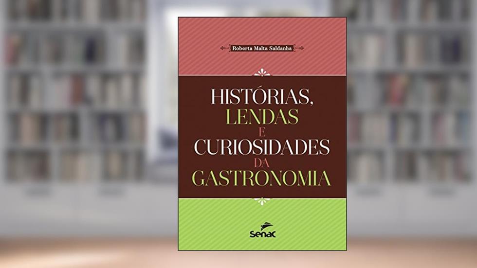 Histórias, lendas e curiosidades da gastronomia, do autor Roberta Malta Saldanha