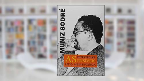 Capa de As Estratégias Sensíveis. Afeto, Mídia e Política, do autor Muniz Sodré