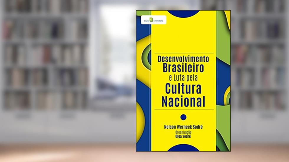 Desenvolvimento Brasileiro e Luta Pela Cultura Nacional, do autor Nelson Werneck Sodré