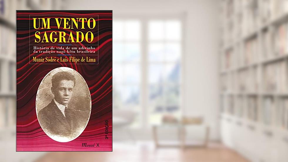 Um Vento Sagrado: História de Vida de um Adivinho da Tradição Nagô-kêtu Brasileira, do autor Muniz Sodré; Luís Filipe de Lima