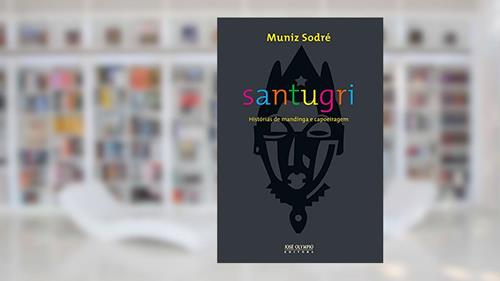 Capa de Santugri: Histórias de mandiga e capoeiragem, do autor Muniz Sodré