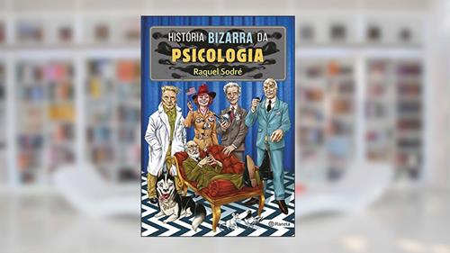 Capa de História bizarra da psicologia, do autor Raquel Sodré
