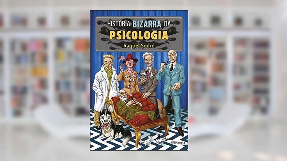 História bizarra da psicologia, do autor Raquel Sodré