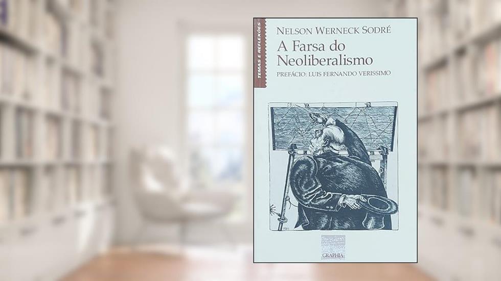 A Farsa Do Neoliberalismo (Serie Temas E Reflexoes) (Portuguese Edition), do autor Nelson Werneck Sodre