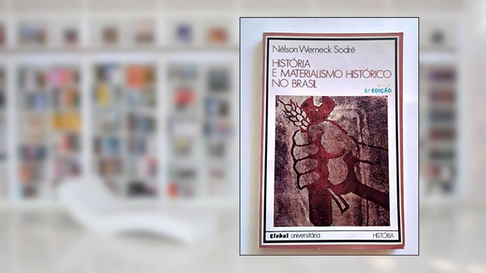 Historia E Materialismo Historico No Brasil (Global Universitaria) (Portuguese Edition), do autor Nelson Werneck Sodre