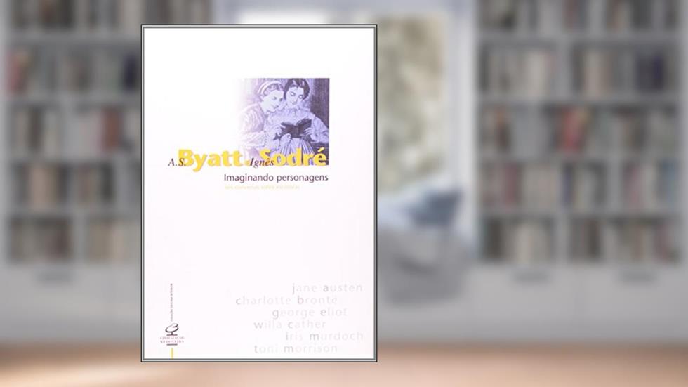 Imaginando Personagens - Coleção Oficina Interior, do autor A. S. Byatt; Ignês Sodré