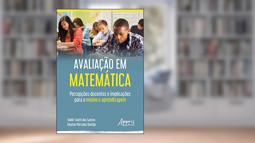 Avaliação em matemática: percepções docentes e implicações para o ensino e aprendizagem, do autor Valdir Sodré dos Santos