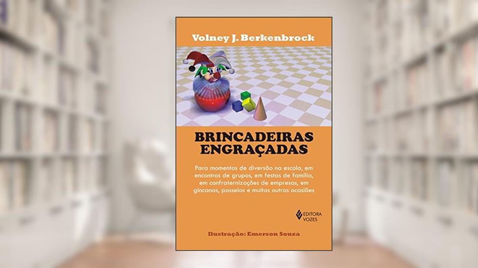 Brincadeiras engraçadas: Para momento de diversão na escola, em encontros de grupos, em festas de família, em confraternizações de empresas, em gincanas, passeios e muitas outras, do autor Volney J. Berkenbrock