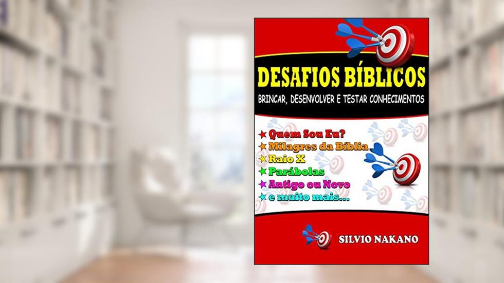 DESAFIOS BÍBLICOS: BRINCAR, DESENVOLVER E TESTAR CONHECIMENTOS, do autor SILVIO NAKANO