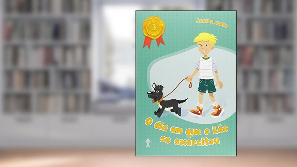 O Dia em que o Léo Se Exercitou -Volume 3. Série Gincana da Saúde, do autor Ágatha Lemos