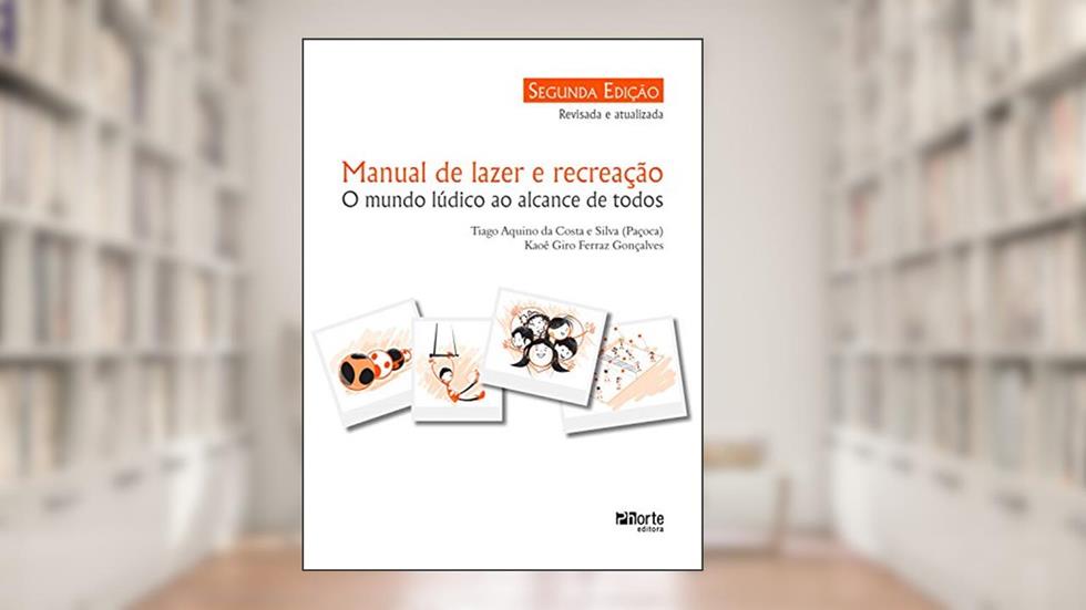 Manual de lazer e recreação: O mundo lúdico ao alcance de todos, do autor Tiago Aquino Costa e Silva; Kaoê Giro Ferraz Gonçalves