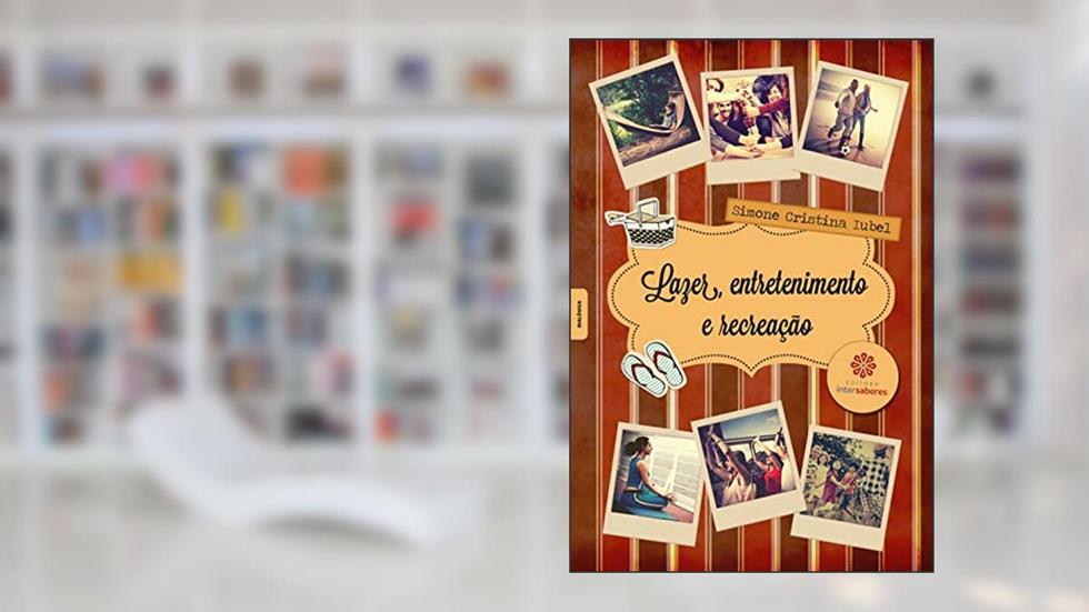 Lazer, entretenimento e recreação, do autor Simone Cristina Iubel