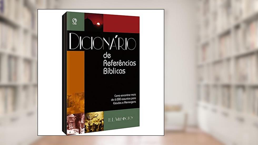 Dicionário de Referencias Bíblicas, do autor H. L. Willmington