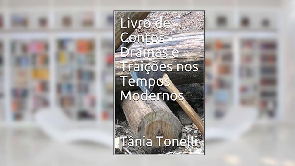 Livro de Contos - Dramas e Traições nos Tempos Modernos, do autor Tânia Tonelli
