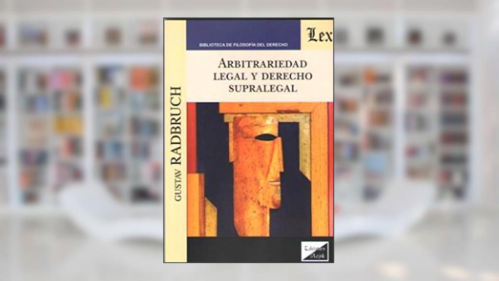 Arbitrariedad Legal y Derecho Supralegal, do autor Gustav Radbruch