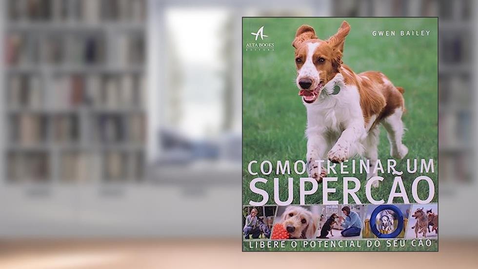 Como Treinar um Super Cão, do autor Gwen Bailey
