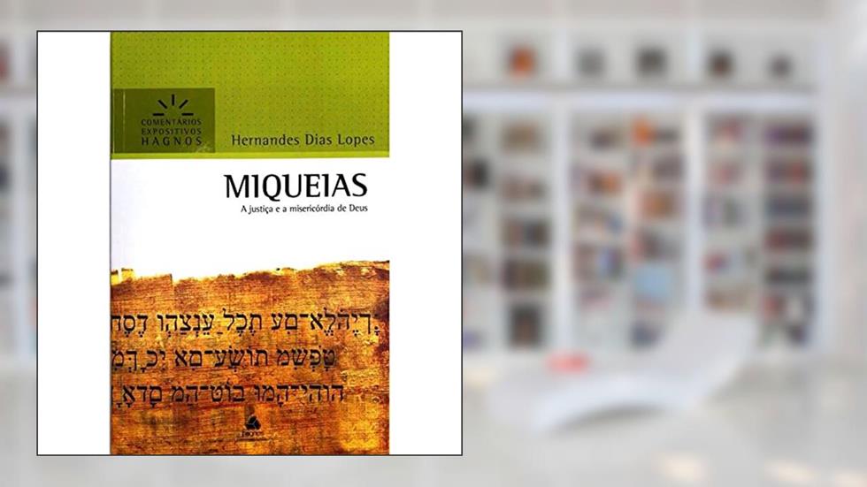 Miqueias - Comentários Expositivos Hagnos: A justiça e a misericórdia de Deus, do autor Hernandes Dias Lopes
