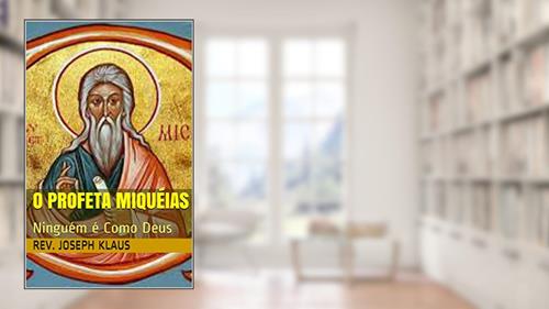 Capa de O Profeta Miquéias: Ninguém é Como Deus, do autor Rev. Joseph Klaus
