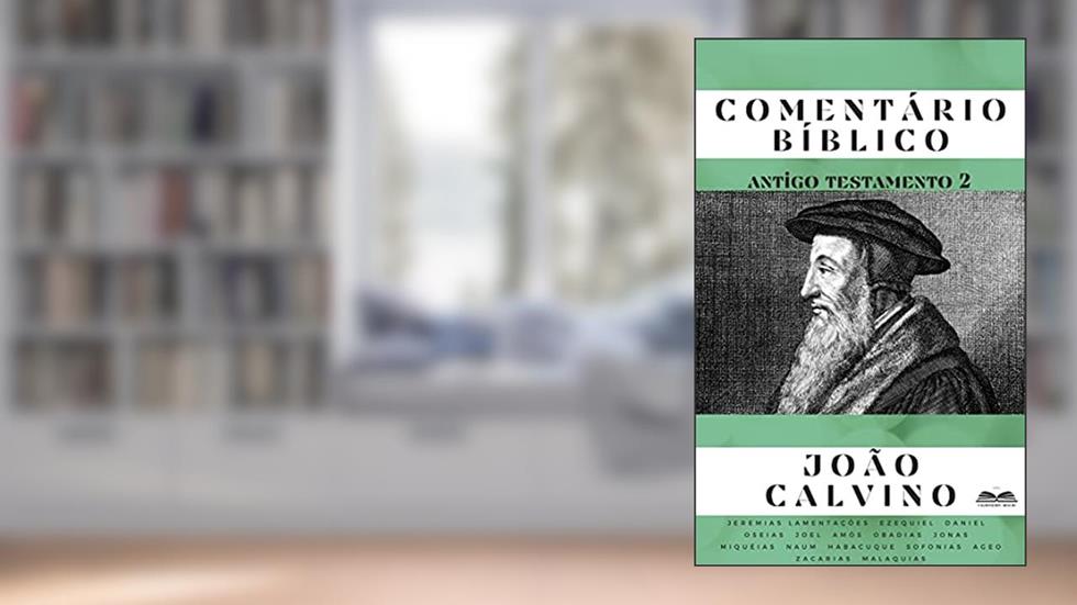 Comentário Bíblico João Calvino: Antigo Testamento parte 2, do autor João Calvino