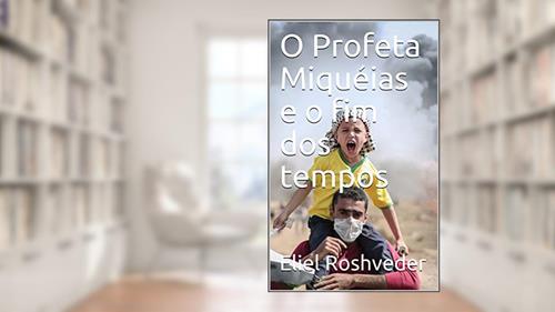 Capa de O Profeta Miquéias e o fim dos tempos, do autor Eliel Roshveder