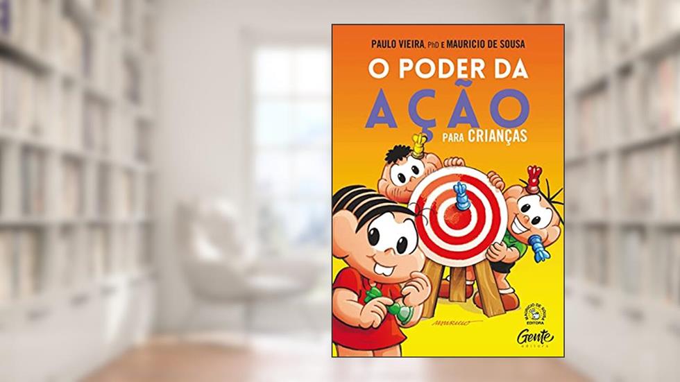 O PODER DA AÇÃO PARA CRIANÇAS: Como aprender sobre autorresponsabilidade e preparar seus filhos para um vida feliz e completa, do autor PAULO VIEIRA; MAURÍCIO DE SOUZA