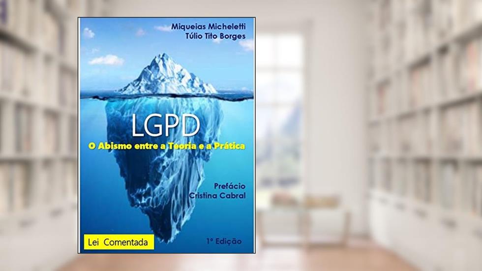 LGPD - O Abismo entre a Teoria e a Prática, do autor Túlio Tito Borges; Miquéias Micheletti