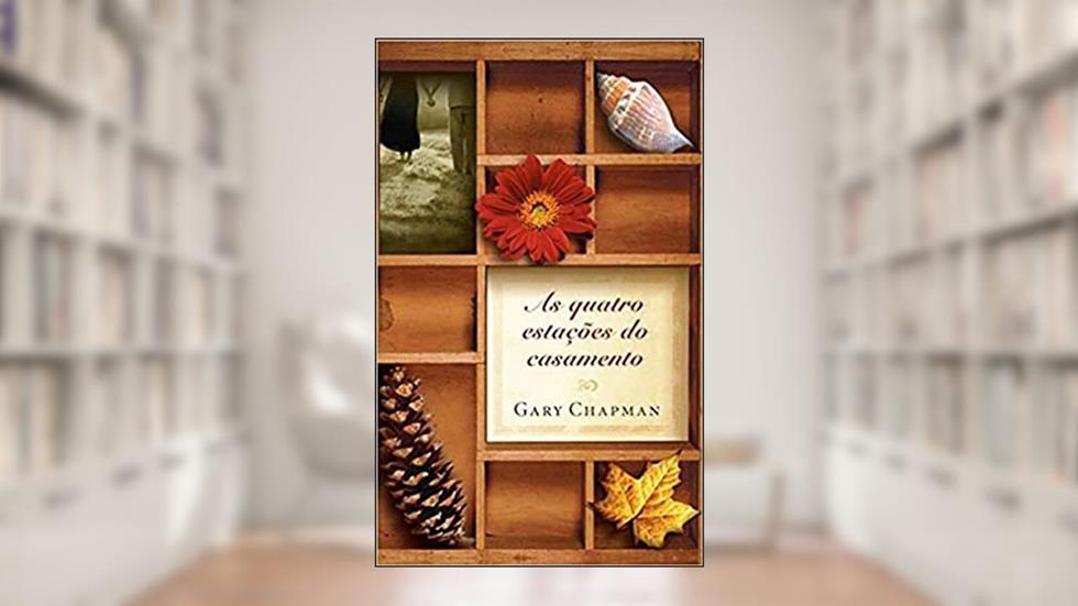 As quatro estações do casamento, do autor Gary Chapman