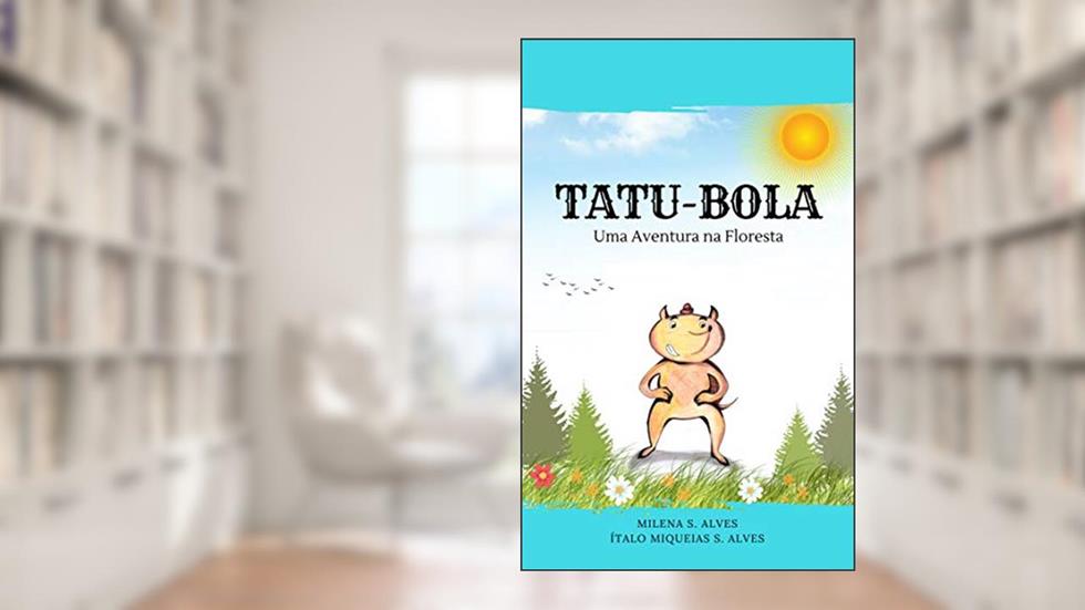 Tatu-Bola: Uma Aventura na Floresta, do autor Ítalo Miqueias S. Alves; Milena Alves