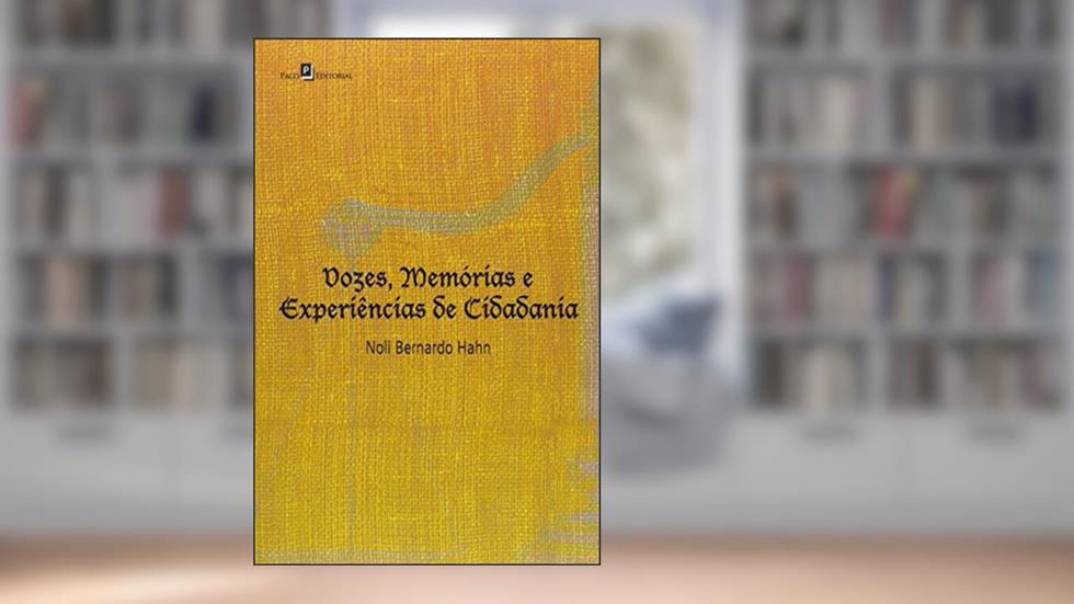 Vozes, Memórias E Experiências De Cidadania, do autor Noli Bernardo Hahn