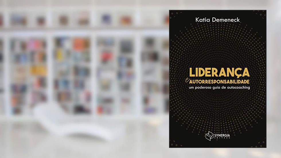Liderança E Autorresponsabilidade: Um Poderoso Guia De Autochoaching, do autor Katia Demeneck