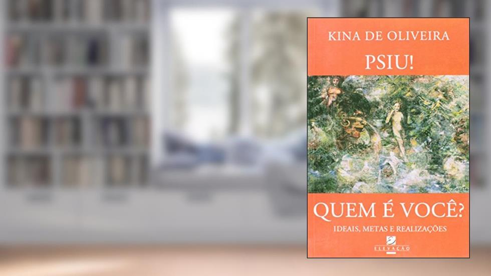 Psiu! Quem É Você? Ideais, Metas e Realizações, do autor Kina de Oliveira