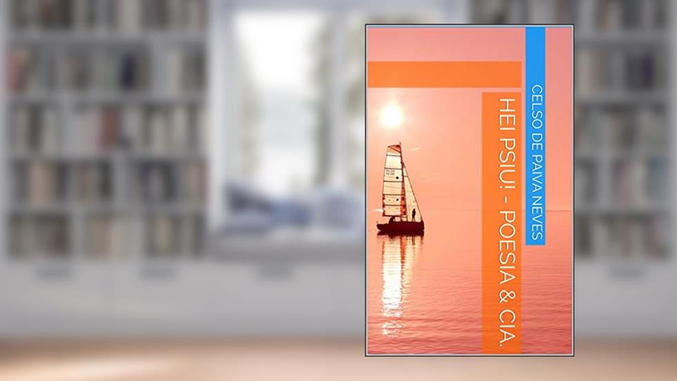 HEI PSIU! - POESIA & CIA., do autor Celso de Paiva Neves