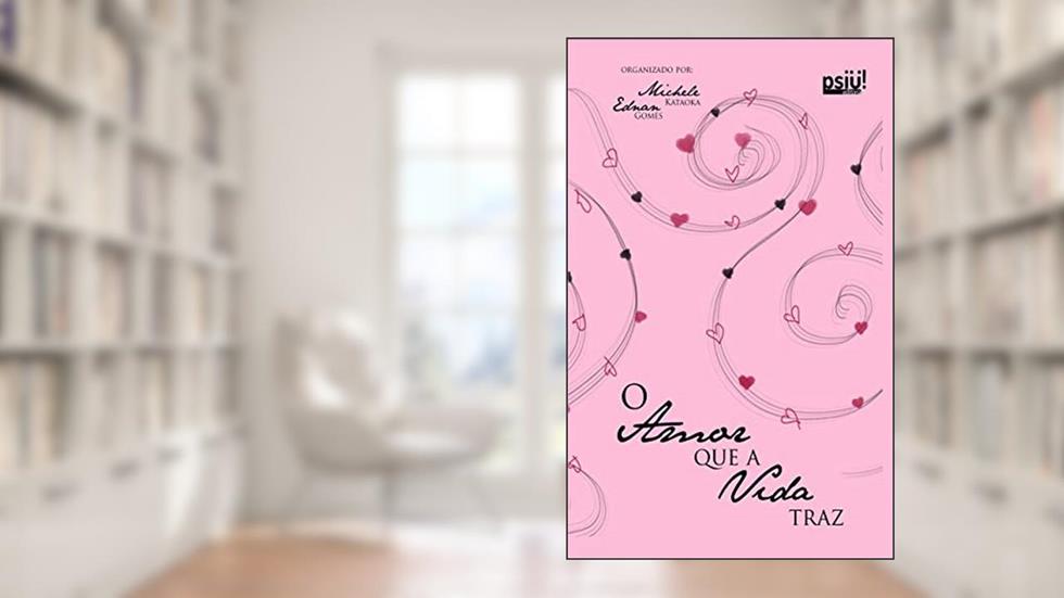 O AMOR QUE A VIDA TRAZ, do autor Diversos Autores