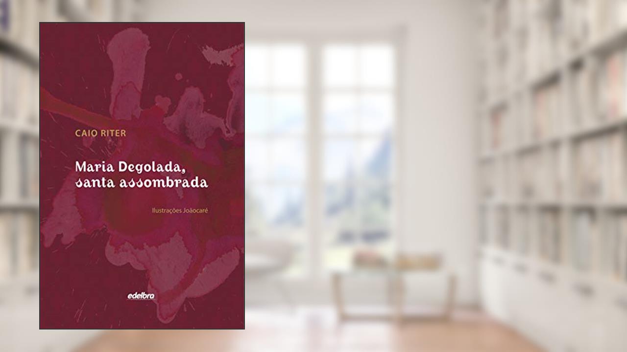 Maria Degolada, Santa Assombrada (Brochura ampliada), do autor Caio Riter