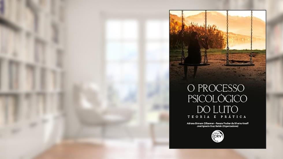 O processo psicológico do luto: teoria e prática, do autor Adriana Birmann Zilberman; Renata Fischer da Silveira Kroeff; José Ignacio Cruz Gaitán